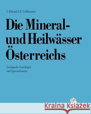 Die Mineral-Und Heilwässer Österreichs: Geologische Grundlagen Und Spurenelemente Zötl, Josef 9783709173718 Springer - książka