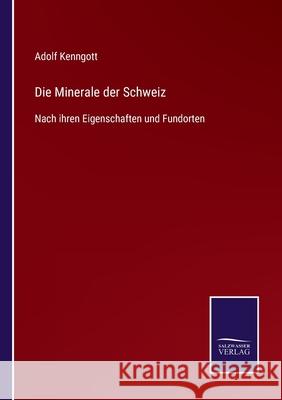 Die Minerale der Schweiz: Nach ihren Eigenschaften und Fundorten Adolf Kenngott 9783752545708 Salzwasser-Verlag Gmbh - książka