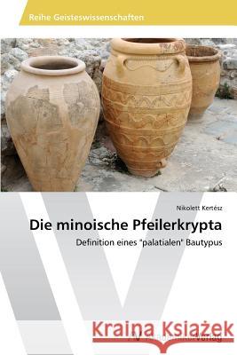 Die Minoische Pfeilerkrypta Kertesz Nikolett 9783639476606 AV Akademikerverlag - książka