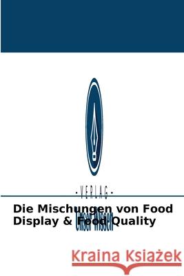 Die Mischungen von Food Display & Food Quality M Par Aditya N Putra, Samuel P D Anantadjaya, Irma M Nawangwulan 9786203945294 Verlag Unser Wissen - książka