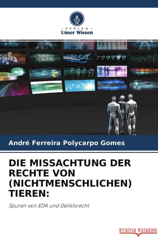 DIE MISSACHTUNG DER RECHTE VON (NICHTMENSCHLICHEN) TIEREN: Ferreira Polycarpo Gomes, André 9786204286051 Verlag Unser Wissen - książka