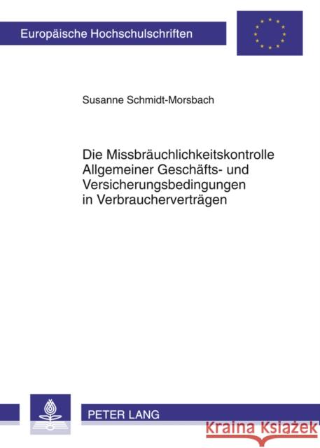 Die Missbraeuchlichkeitskontrolle Allgemeiner Geschaefts- Und Versicherungsbedingungen in Verbrauchervertraegen: Eine Untersuchung Ueber Die Auswirkun Schmidt-Morsbach, Susanne 9783631618523 Lang, Peter, Gmbh, Internationaler Verlag Der - książka