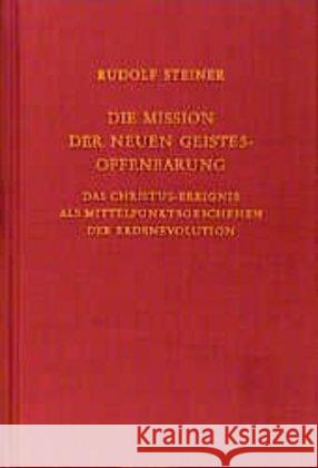 Die Mission der neuen Geistesoffenbarung : Das Christus-Ereignis als Mittelpunktsgeschehen der Erdenevolution.  16 Vorträge, gehalten zwischen dem 5.1. und 26.12.1911 an verschiedenen Orten Steiner, Rudolf   9783727412707 Rudolf Steiner Verlag - książka