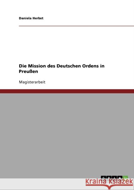 Die Mission des Deutschen Ordens in Preußen Herbst, Daniela 9783638693110 Grin Verlag - książka