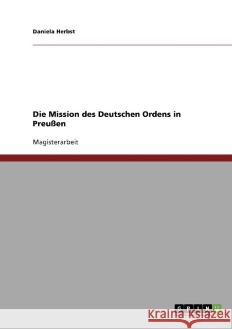 Die Mission des Deutschen Ordens in Preußen Herbst, Daniela 9783638693110 Grin Verlag - książka