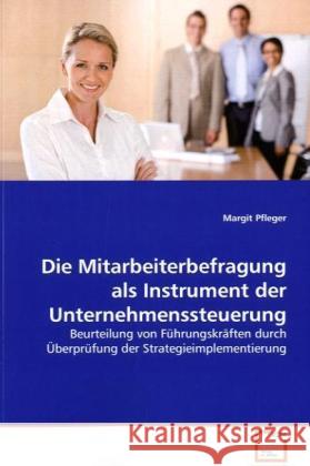 Die Mitarbeiterbefragung als Instrument der  Unternehmenssteuerung : Beurteilung von Führungskräften durch Überprüfung  der Strategieimplementierung Pfleger, Margit 9783639172058 VDM Verlag Dr. Müller - książka