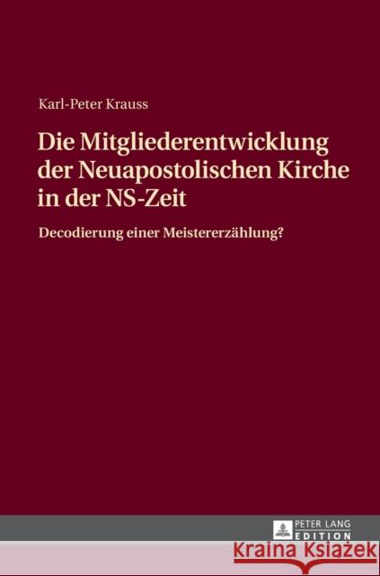 Die Mitgliederentwicklung Der Neuapostolischen Kirche in Der Ns-Zeit: Decodierung Einer Meistererzaehlung? Krauss, Karl-Peter 9783631735398 Peter Lang Gmbh, Internationaler Verlag Der W - książka