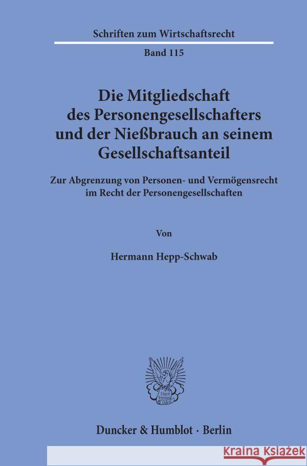 Die Mitgliedschaft Des Personengesellschafters Und Der Niessbrauch an Seinem Gesellschaftsanteil: Zur Abgrenzung Von Personen- Und Vermogensrecht Im R Hepp-Schwab, Hermann 9783428091973 Duncker & Humblot - książka