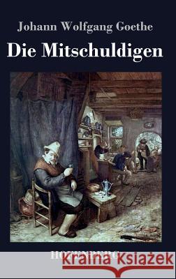 Die Mitschuldigen: Ein Lustspiel in einem Akte Goethe, Johann Wolfgang 9783843048767 Hofenberg - książka