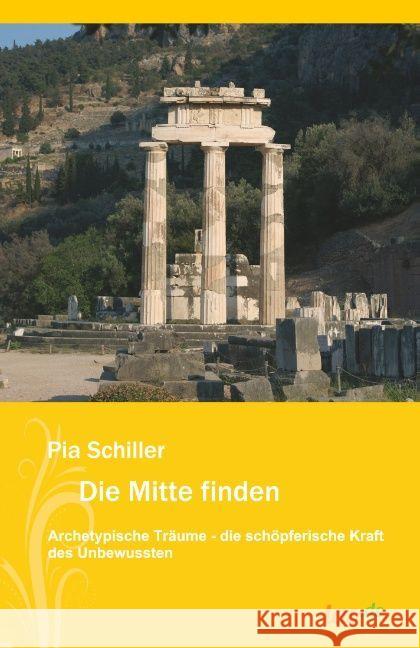 Die Mitte finden: Archetypische Träume-die schöpferische Kraft des Unbewussten Schiller, Pia 9783962402754 tao.de in J. Kamphausen - książka