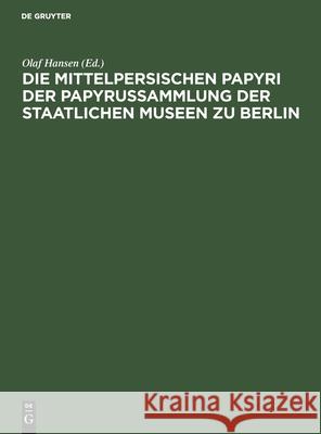 Die Mittelpersischen Papyri Der Papyrussammlung Der Staatlichen Museen Zu Berlin: Einzelausgabe Hansen, Olaf 9783112504956 de Gruyter - książka