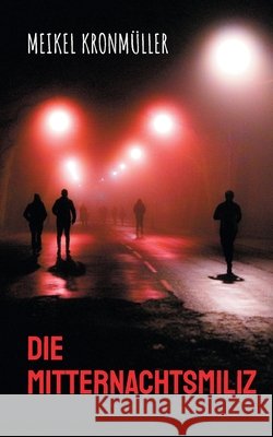 Die Mitternachtsmiliz Meikel Kronm?ller 9783695127719 Bod - Books on Demand - książka
