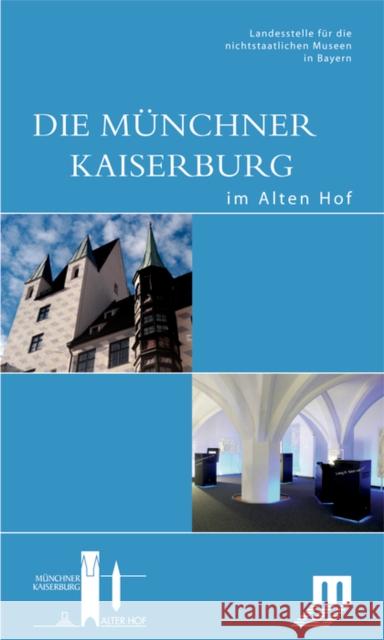 Die Münchner Kaiserburg im Alten Hof : Begleitbuch zur Dauerausstellung im Alten Hof in München  9783422068278 Deutscher Kunstverlag - książka