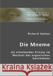 Die Mneme als erhaltendes Prinzip im Wechsel des organischen Geschehens Semon, Richard 9783836416344 VDM Verlag Dr. Müller - książka