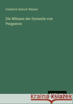 Die M?nzen der Dynastie von Pergamon Friedrich Imhoof-Blumer 9783563100080 Antigonos Verlag - książka