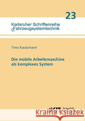 Die mobile Arbeitsmaschine als komplexes System Timo Kautzmann 9783731501879 Karlsruher Institut Fur Technologie - książka