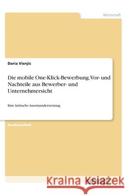 Die mobile One-Klick-Bewerbung. Vor- und Nachteile aus Bewerber- und Unternehmersicht: Eine kritische Auseinandersetzung Daria Visnjic 9783346261366 Grin Verlag - książka
