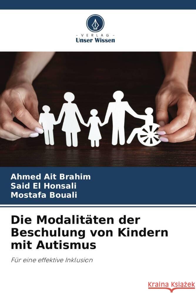 Die Modalitäten der Beschulung von Kindern mit Autismus Ait Brahim, Ahmed, El Honsali, Said, Bouali, Mostafa 9786204677507 Verlag Unser Wissen - książka