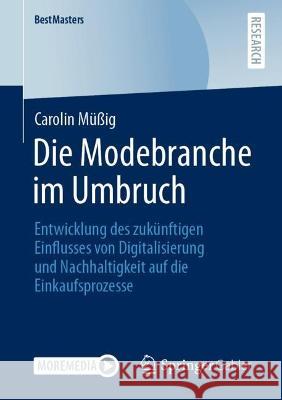 Die Modebranche Im Umbruch: Entwicklung Des Zukünftigen Einflusses Von Digitalisierung Und Nachhaltigkeit Auf Die Einkaufsprozesse Müßig, Carolin 9783658389246 Springer Fachmedien Wiesbaden - książka