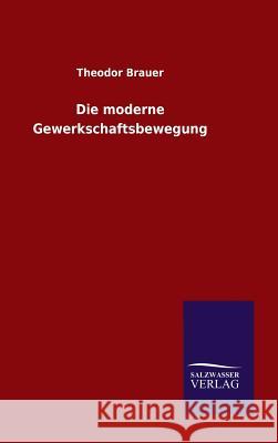 Die moderne Gewerkschaftsbewegung Theodor Brauer 9783846079430 Salzwasser-Verlag Gmbh - książka