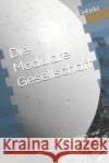 Die Modulare Gesellschaft: Warum Systeme scheitern - und der Mensch neu beginnen muss Fehrle, Andreas 9798196182709 Independently Published