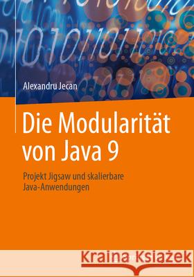 Die Modularit?t Von Java 9: Projekt Jigsaw Und Skalierbare Java-Anwendungen Alexandru Jecan 9783662688762 Springer Vieweg - książka