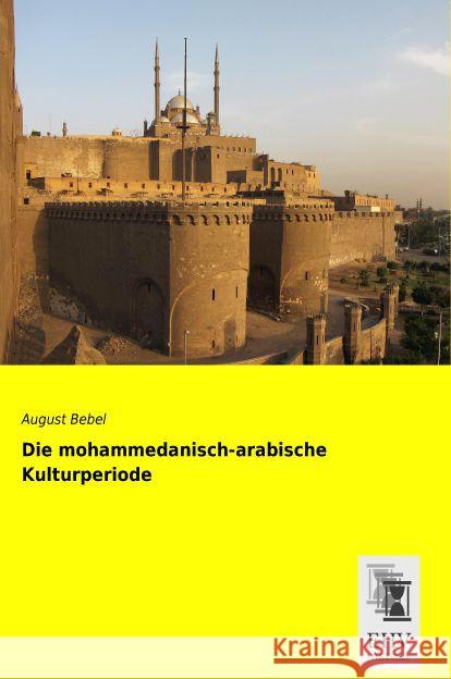 Die mohammedanisch-arabische Kulturperiode Bebel, August 9783955648244 EHV-History - książka