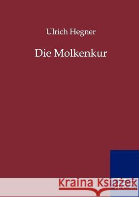 Die Molkenkur Hegner, Ulrich 9783846000915 Salzwasser-Verlag - książka