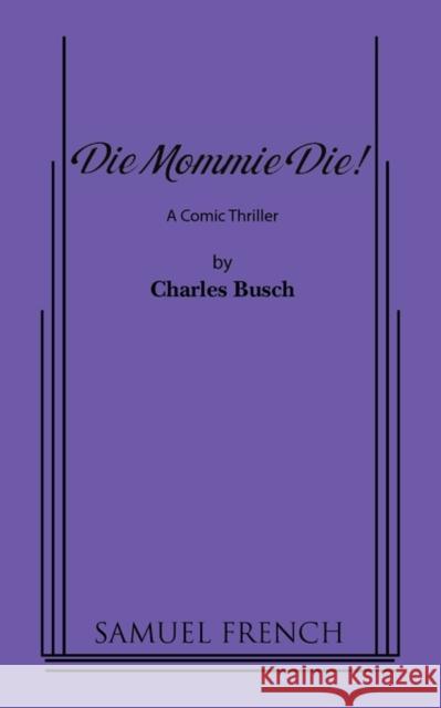 Die Mommie Die! Charles Busch 9780573623608 Samuel French Trade - książka