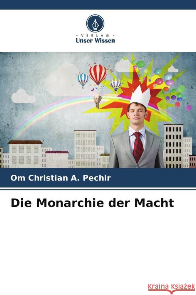 Die Monarchie der Macht A. Pechir, Om Christian 9786206423171 Verlag Unser Wissen - książka