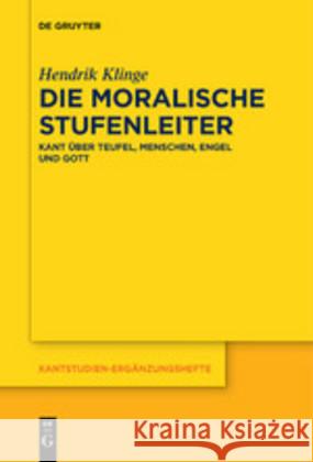 Die Moralische Stufenleiter: Kant Über Teufel, Menschen, Engel Und Gott Hendrik Klinge 9783110685190 de Gruyter - książka