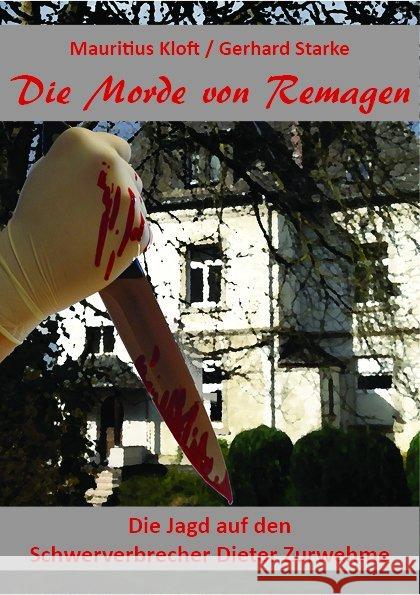 Die Morde von Remagen : Die Jagd auf den Schwerverbrecher Dieter Zurwehme Kloft, Mauritius; Starke, Gerhard 9783897962736 Kloft, Ch - książka