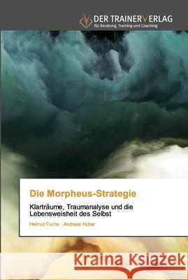 Die Morpheus-Strategie Helmut Fuchs, Andreas Huber 9786202494731 Trainerverlag - książka