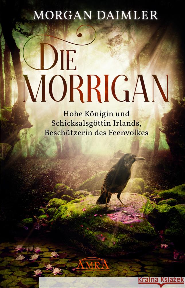 DIE MORRÍGAN: Hohe Königin und Schicksalsgöttin Irlands, Beschützerin des Feenvolkes Daimler, Morgan 9783954474387 AMRA Verlag - książka