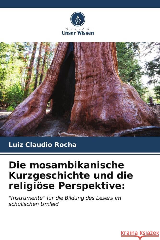 Die mosambikanische Kurzgeschichte und die religi?se Perspektive Luiz Claudio Rocha 9786206601463 Verlag Unser Wissen - książka