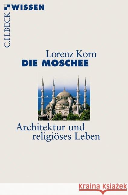 Die Moschee : Architektur und religiöses Leben Korn, Lorenz 9783406633324 Beck - książka