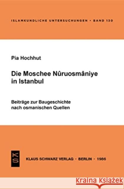 Die Moschee Nuruosmânîye in Istanbul: Beitr. Zur Baugeschichte Nach Osman. Quellen Hochhut, Pia 9783922968528 Klaus Schwarz - książka
