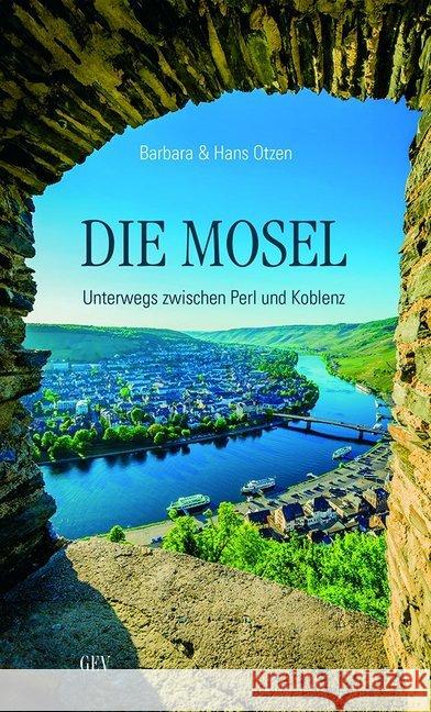 Die Mosel : Unterwegs zwischen Perl und Koblenz Otzen, Barbara; Otzen, Hans 9783867121569 Grenz-Echo Verlag - książka