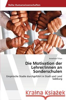 Die Motivation der Lehrer/innen an Sonderschulen Tillian, Anneliese 9783639463811 AV Akademikerverlag - książka