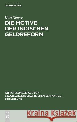 Die Motive Der Indischen Geldreform Kurt Singer 9783111050904 Walter de Gruyter - książka