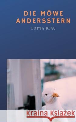 Die Möwe Andersstern: Vom Mut und Anderssein Blau, Lotta 9783741205910 Books on Demand - książka