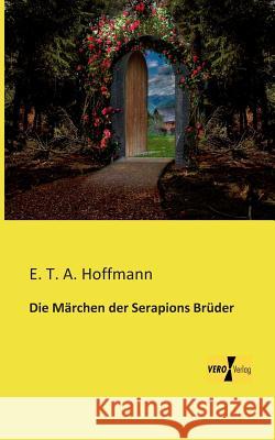 Die Märchen der Serapions Brüder E T a Hoffmann 9783956109089 Vero Verlag - książka