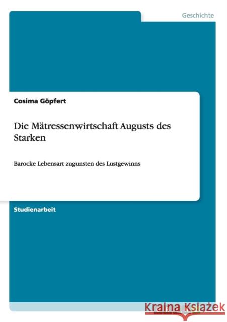 Die Mätressenwirtschaft Augusts des Starken: Barocke Lebensart zugunsten des Lustgewinns Göpfert, Cosima 9783656153702 Grin Verlag - książka