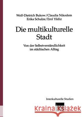 Die Multikulturelle Stadt: Von Der Selbstverständlichkeit Im Städtischen Alltag Bukow, Wolf-Dietrich 9783810026460 Vs Verlag Fur Sozialwissenschaften - książka