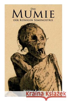 Die Mumie der K�nigin Semenostris Walther Kabel 9788026889045 e-artnow - książka