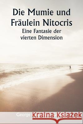 Die Mumie und Fr?ulein Nitocris Eine Fantasie der vierten Dimension George Chetwynd Griffith 9789359944487 Writat - książka