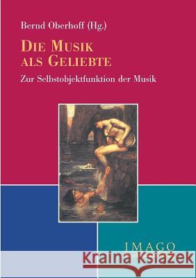 Die Musik als Geliebte Oberhoff, Bernd 9783898062688 Psychosozial-Verlag - książka