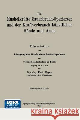 Die Muskelkräfte Sauerbruch-Operierter Und Der Kraftverbrauch Künstlicher Hände Und Arme Meyer, Karl 9783662298626 J.F. Bergmann-Verlag - książka