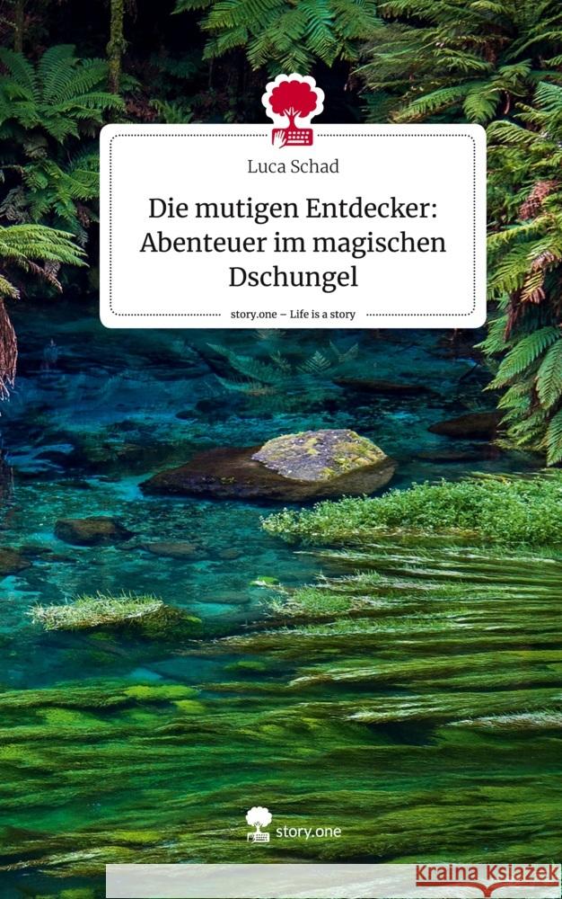 Die mutigen Entdecker: Abenteuer im magischen Dschungel. Life is a Story - story.one Schad, Luca 9783711551443 story.one publishing - książka