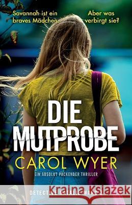 Die Mutprobe: Ein absolut packender Thriller Carol Wyer Martin Spie? 9781837901241 Bookouture - książka